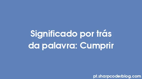 Significado por trás da palavra: Cumprir - Thumbnail