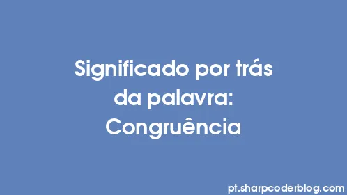 Significado por trás da palavra: Congruência - Thumbnail