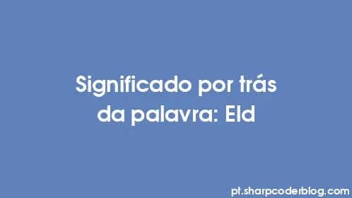 Significado por trás da palavra: Eld - Thumbnail