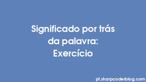 Significado por trás da palavra: Exercício - Thumbnail