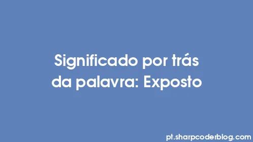 Significado por trás da palavra: Exposto - Thumbnail