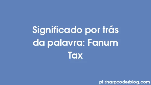 Significado por trás da palavra: Fanum Tax - Thumbnail
