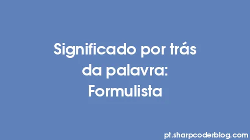 Significado por trás da palavra: Formulista - Thumbnail