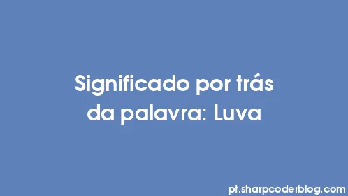 Significado por trás da palavra: Luva - Thumbnail