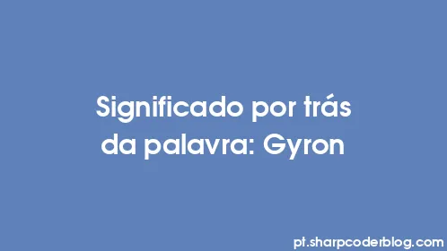Significado por trás da palavra: Gyron - Thumbnail