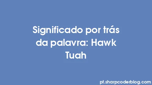 Significado por trás da palavra: Hawk Tuah - Thumbnail