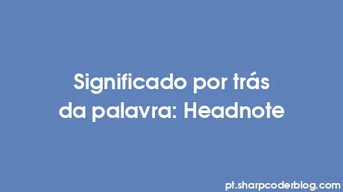 Significado por trás da palavra: Headnote - Thumbnail