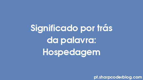 Significado por trás da palavra: Hospedagem - Thumbnail