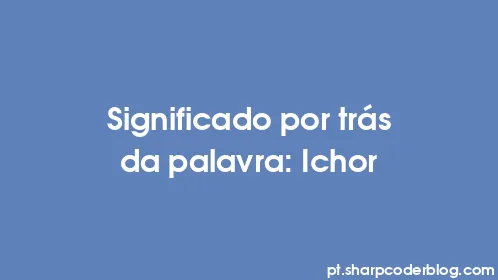 Significado por trás da palavra: Ichor - Thumbnail