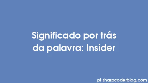 Significado por trás da palavra: Insider - Thumbnail
