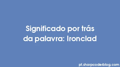 Significado por trás da palavra: Ironclad - Thumbnail