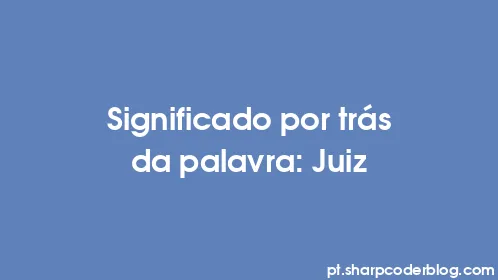 Significado por trás da palavra: Juiz - Thumbnail