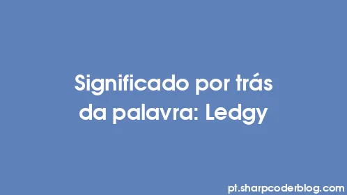 Significado por trás da palavra: Ledgy - Thumbnail