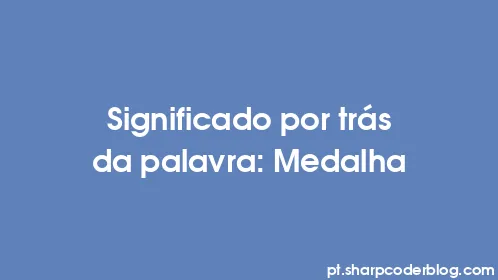 Significado por trás da palavra: Medalha - Thumbnail