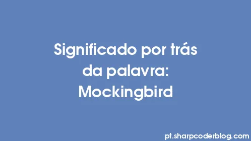 Significado por trás da palavra: Mockingbird - Thumbnail