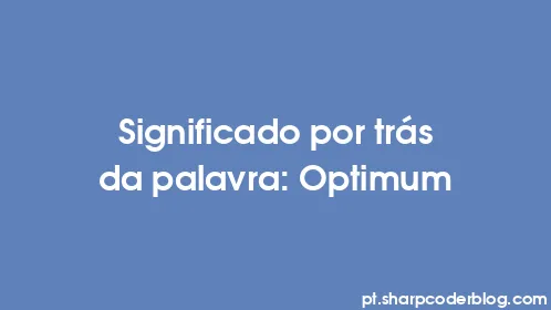 Significado por trás da palavra: Optimum - Thumbnail