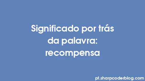 Significado por trás da palavra: recompensa - Thumbnail