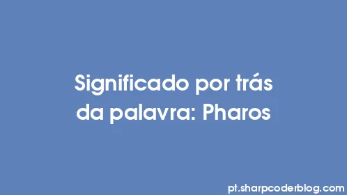 Significado por trás da palavra: Pharos - Thumbnail