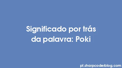 Significado por trás da palavra: Poki - Thumbnail