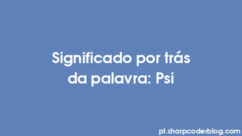 Significado por trás da palavra: Psi - Thumbnail