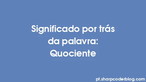 Significado por trás da palavra: Quociente - Thumbnail