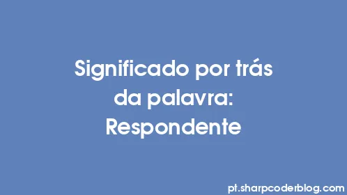 Significado por trás da palavra: Respondente - Thumbnail