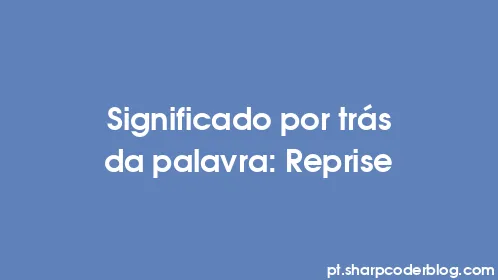 Significado por trás da palavra: Reprise - Thumbnail