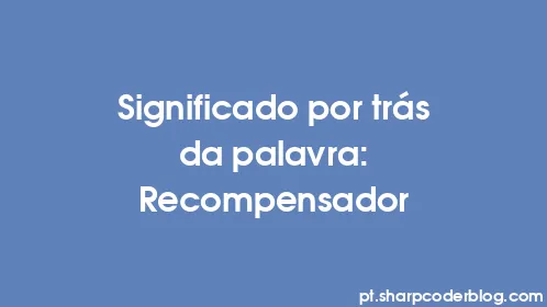 Significado por trás da palavra: Recompensador - Thumbnail