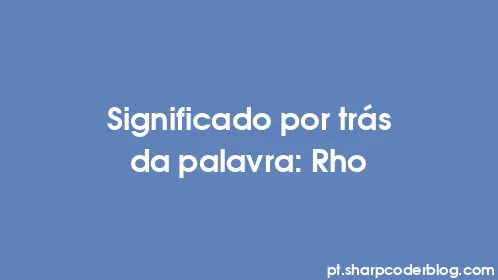 Significado por trás da palavra: Rho - Thumbnail