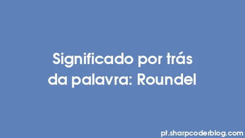 Significado por trás da palavra: Roundel - Thumbnail