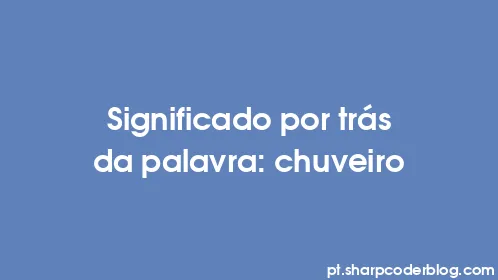 Significado por trás da palavra: chuveiro - Thumbnail