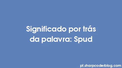 Significado por trás da palavra: Spud - Thumbnail