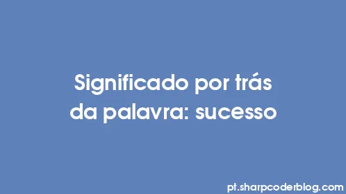 Significado por trás da palavra: sucesso - Thumbnail