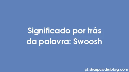 Significado por trás da palavra: Swoosh - Thumbnail