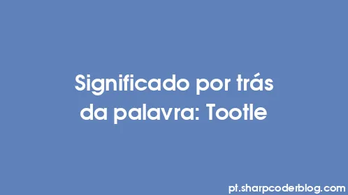 Significado por trás da palavra: Tootle - Thumbnail