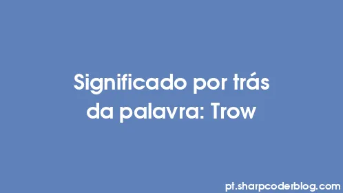 Significado por trás da palavra: Trow - Thumbnail