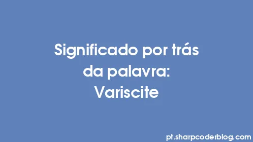 Significado por trás da palavra: Variscite - Thumbnail