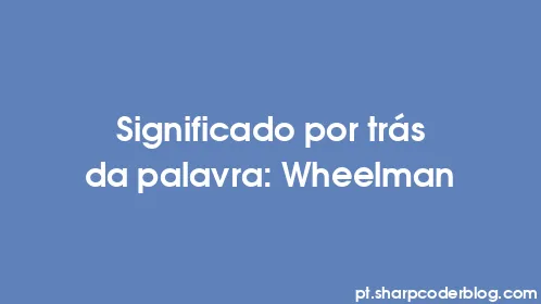 Significado por trás da palavra: Wheelman - Thumbnail