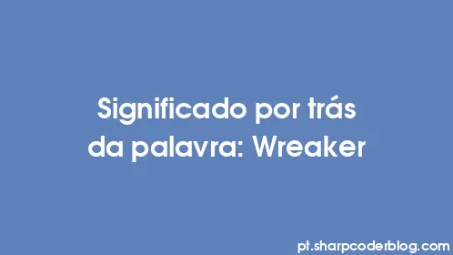 Significado por trás da palavra: Wreaker - Thumbnail