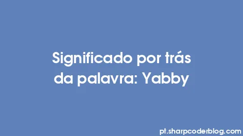 Significado por trás da palavra: Yabby - Thumbnail