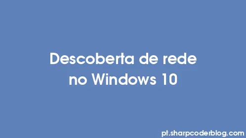 Descoberta de rede no Windows 10 - Thumbnail