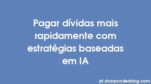 Pagar dívidas mais rapidamente com estratégias baseadas em IA - Thumbnail