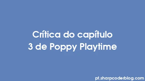 Crítica do capítulo 3 de Poppy Playtime - Thumbnail