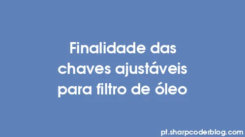 Finalidade das chaves ajustáveis ​​para filtro de óleo - Thumbnail