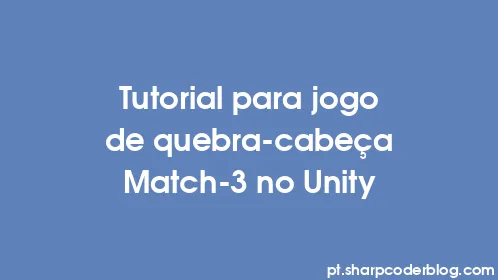 Tutorial para jogo de quebra-cabeça Match-3 no Unity - Thumbnail