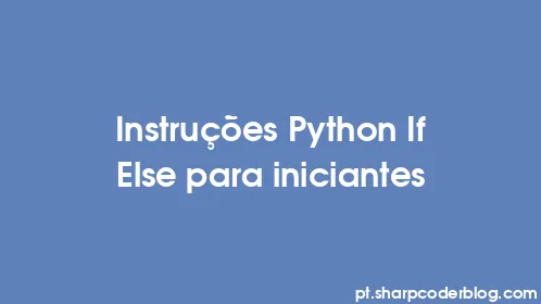 Instruções Python If Else para iniciantes - Thumbnail