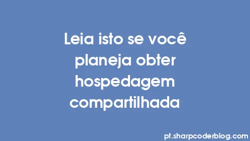 Leia isto se você planeja obter hospedagem compartilhada - Thumbnail