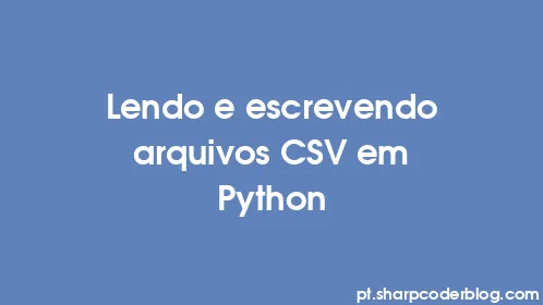 Lendo e escrevendo arquivos CSV em Python - Thumbnail