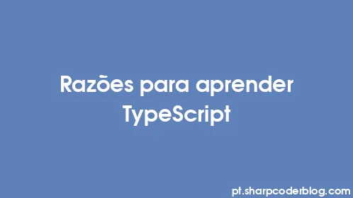 Razões para aprender TypeScript - Thumbnail