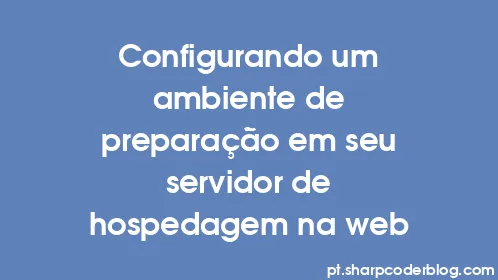 Configurando um ambiente de preparação em seu servidor de hospedagem na web - Thumbnail